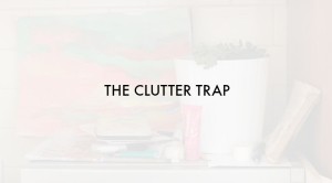 The Clutter Trap (and how to avoid it)  theveggiemama.com