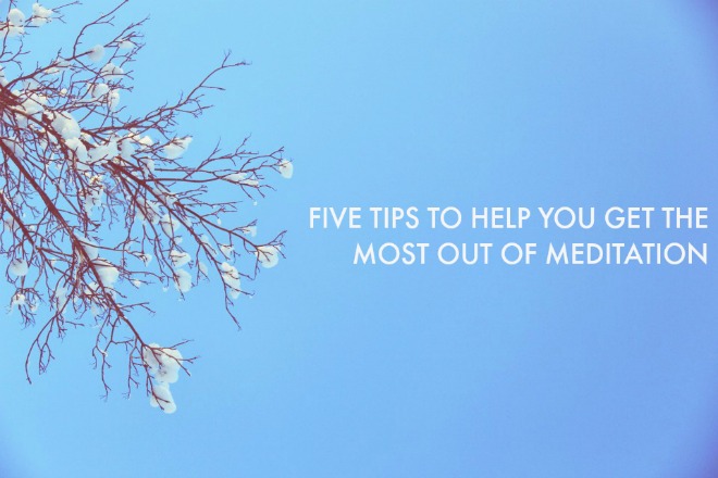 Five tips to help you get the most out of meditaion - on Veggie Mama