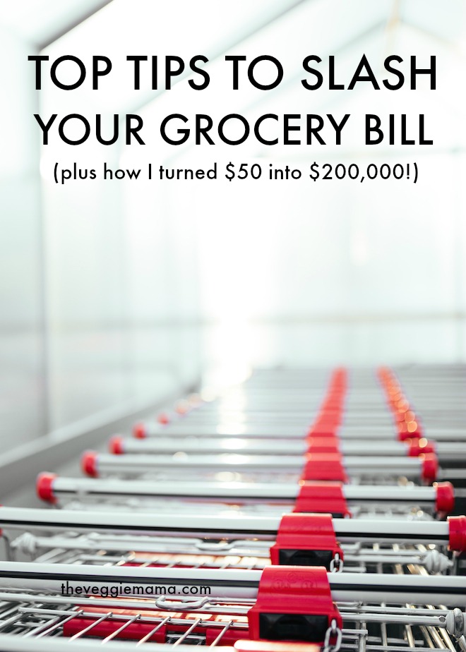 Top Tips to Slash Your Grocery Bill (plus How I Turned $50 into $200,000!) on theveggiemama.com